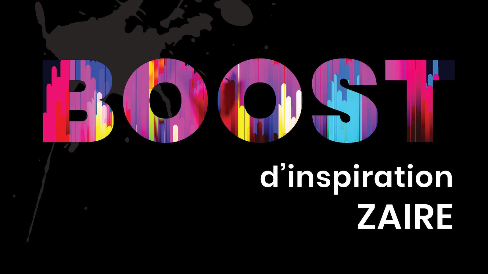 Inspiration BOOST : ZAIRE