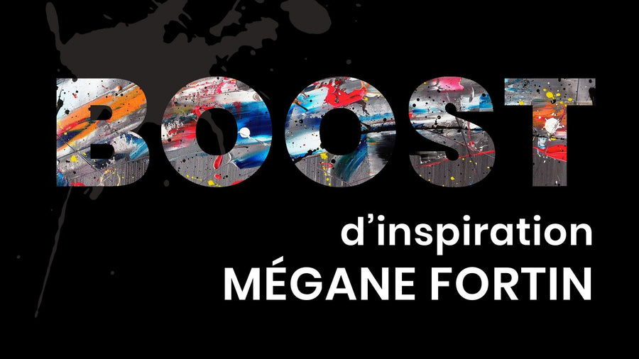 BOOST d'inspiration : l'artiste prodige Mégane Fortin